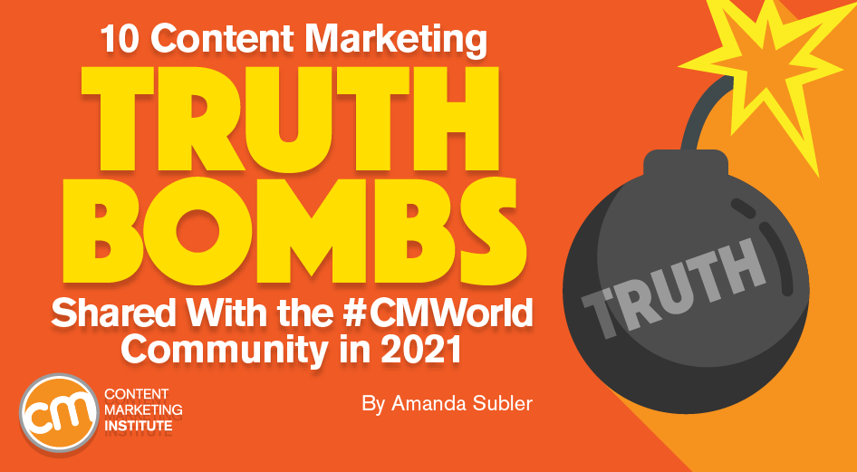 10 Content Marketing Truth Bombs Shared With the #CMWorld Community in 2021