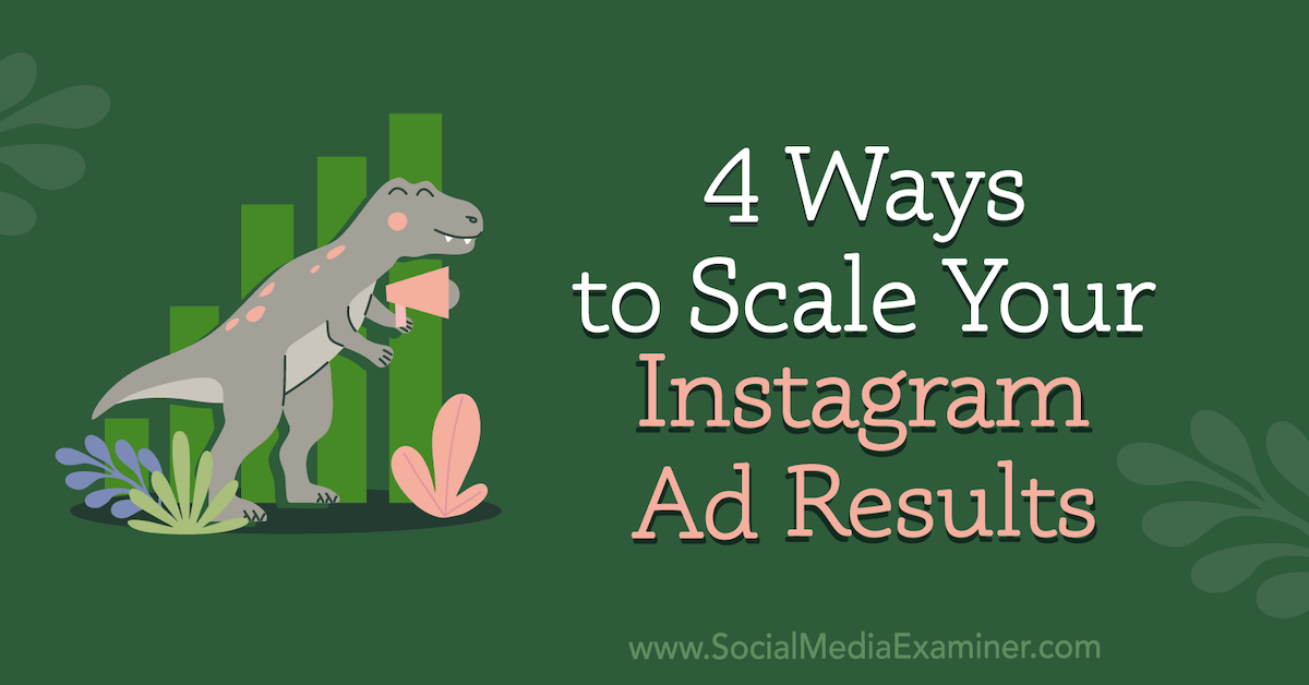 4 Ways to Scale Your Instagram Ad Results
