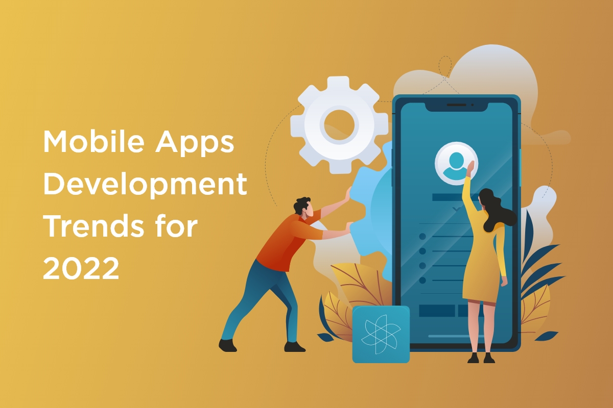 5 Trends that will Dominate the World of Mobile Apps in 2022