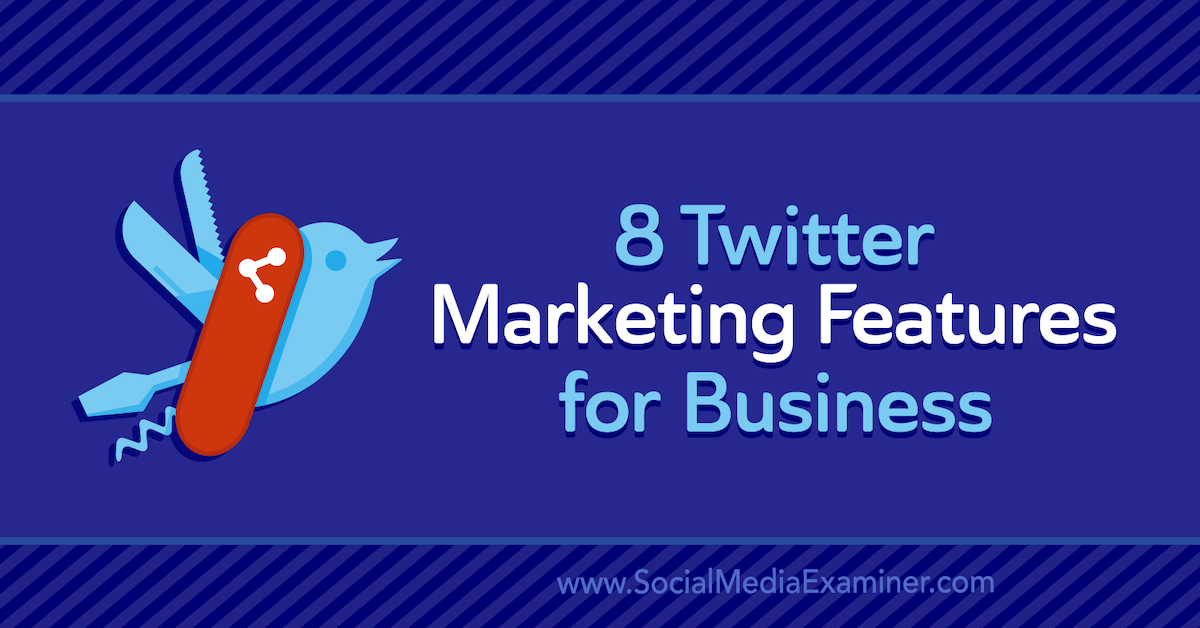 8 Twitter Marketing Features for Business