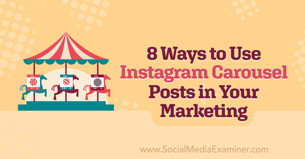 8 Ways to Use Instagram Carousel Posts in Your Marketing