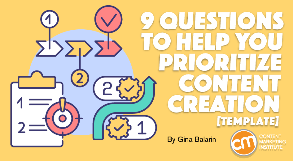 9 Questions to Help You Prioritize Content Creation [Template]
