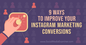 9 Ways to Improve Your Instagram Marketing Conversions