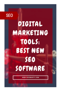 Digital Marketing Tools: Best New SEO Software I Use