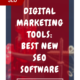 Digital Marketing Tools: Best New SEO Software I Use