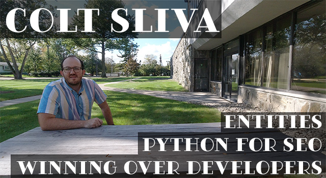 Colt Sliva On Entities, Python For SEO & Winning Over Developers