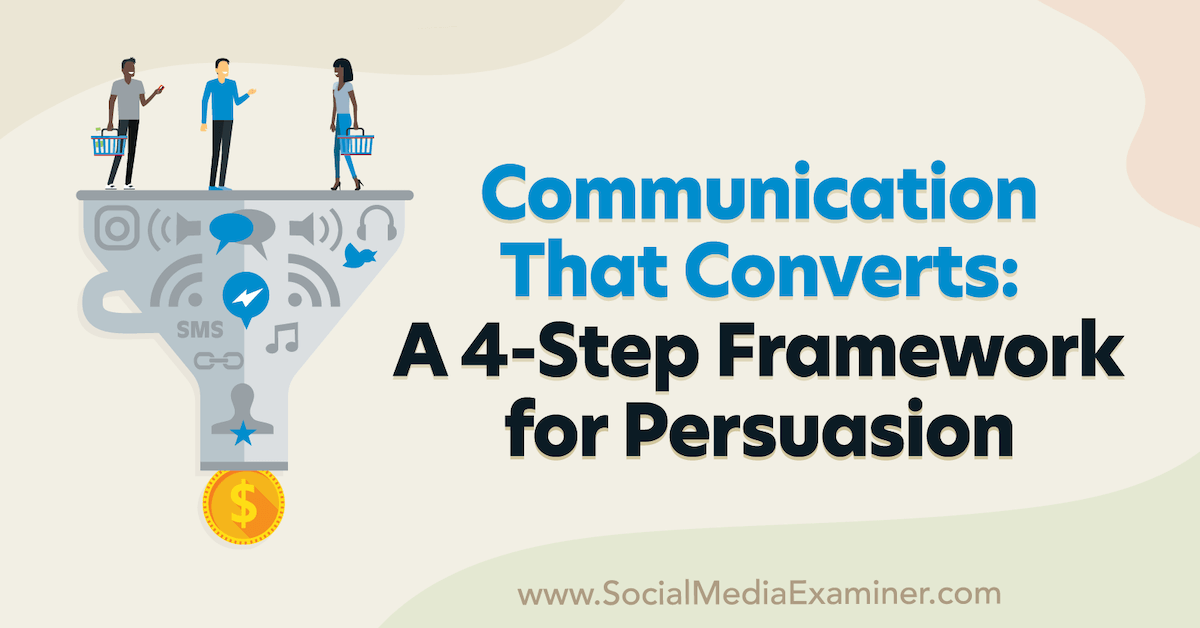 Communication That Converts: A 4-Step Framework for Persuasion