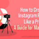 How to Create Instagram Reels Like a Pro: A Guide for Marketers