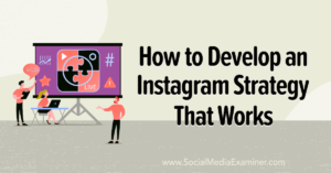How to Develop an Instagram Strategy That Works