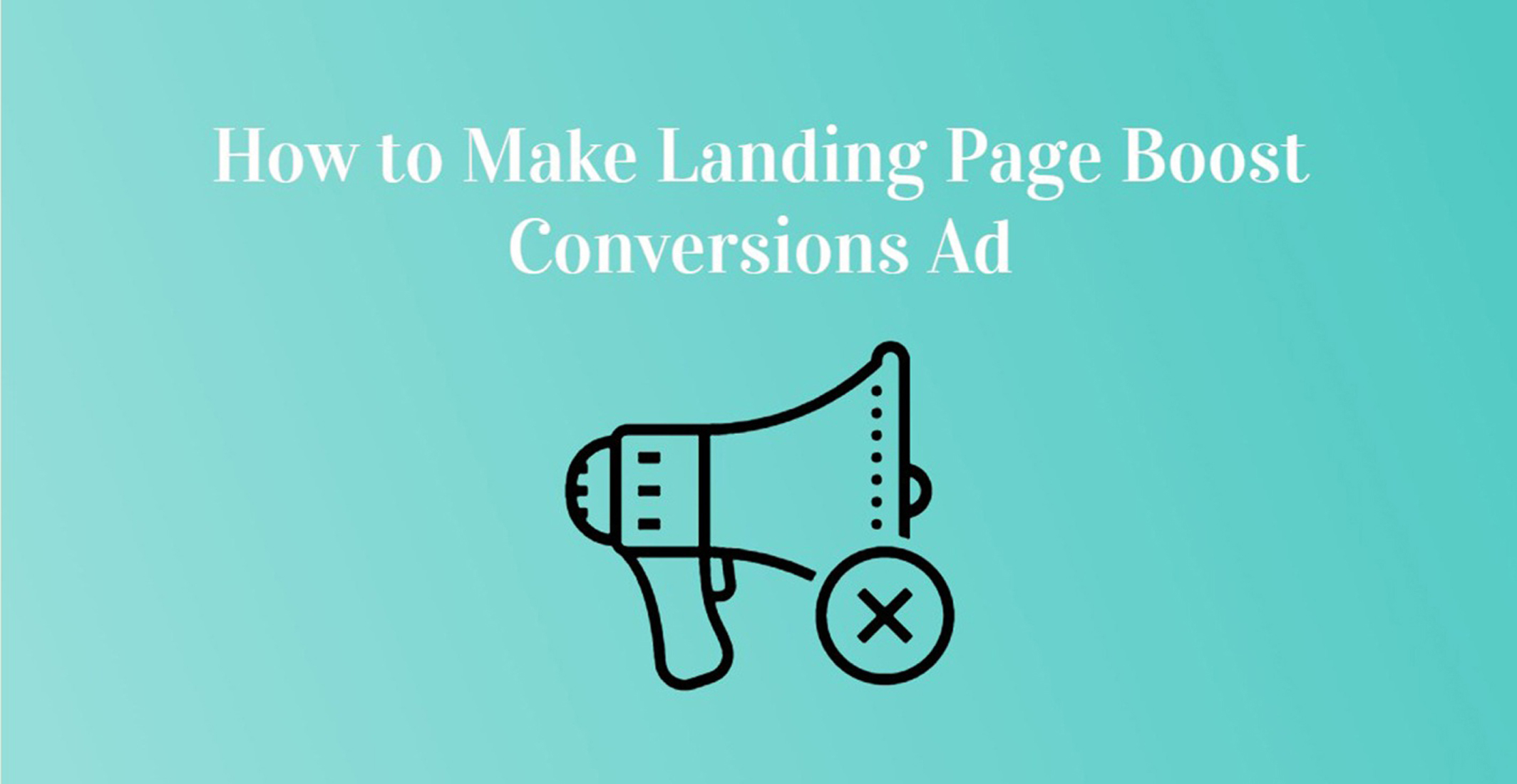 How to Make Landing Page Boost Conversions Ad