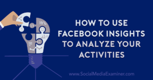 How to Use Facebook Insights to Analyze Your Activities