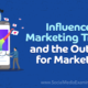 Influencer Marketing Trends and the Outlook for Marketers