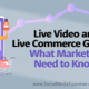 Live Video and Live Commerce Growth: What Marketers Need to Know