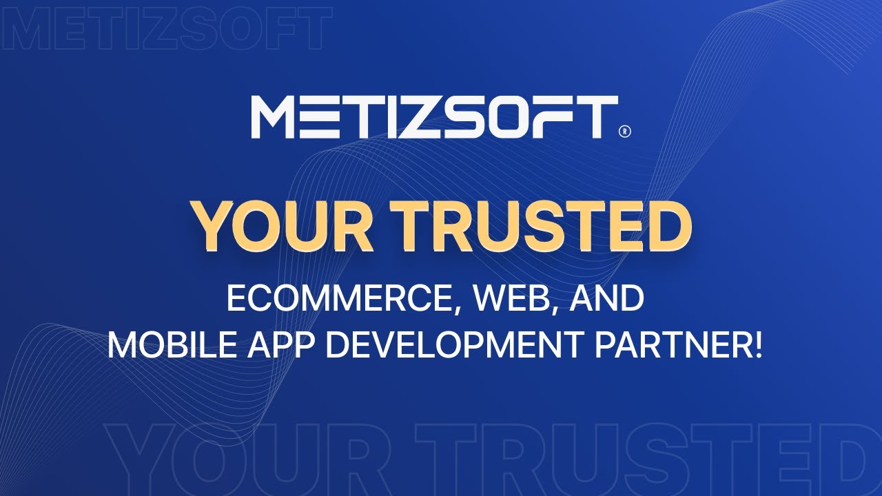 Metizsoft Solution - Your Trusted eCommerce, Web, and Mobile App Development Partner!