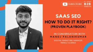 SEO for SaaS: How to do it right (with examples) w/ Manoj, Digital Marketing Manager | B2B Marketing