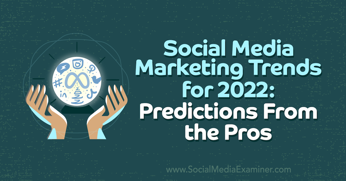 Social Media Marketing Trends for 2022: Predictions From the Pros