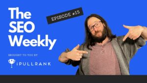 The SEO Weekly - Episode 15 - Surprise! Local Search Update, Canonicals and Cannibals