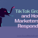 TikTok Growth and How Marketers Are Responding