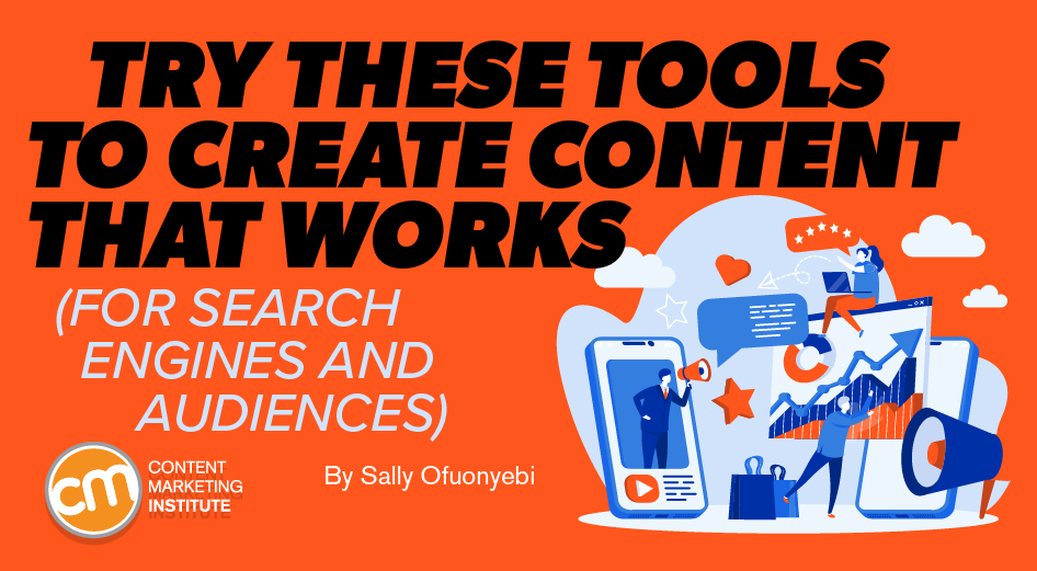 Try These Tools To Create Content That Works for Search Engines and Audiences