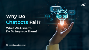 Why Do Chatbots Fail? What We Have To Do To Improve Them?