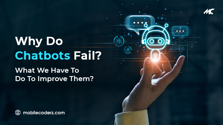 Why Do Chatbots Fail? What We Have To Do To Improve Them?