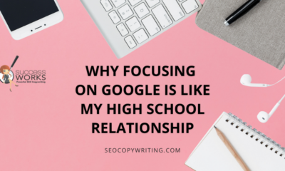 Why Focusing On Google Is Like My High School Relationship