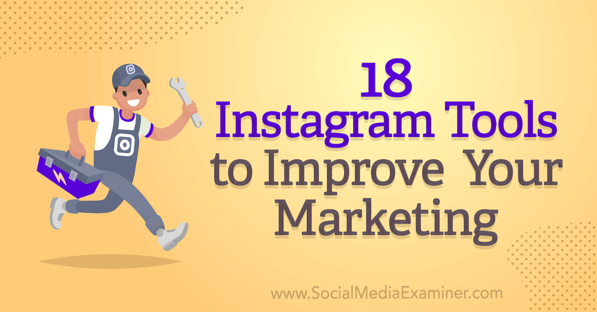 18 Instagram Tools to Improve Your Marketing