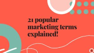 21 popular marketing terms explained!