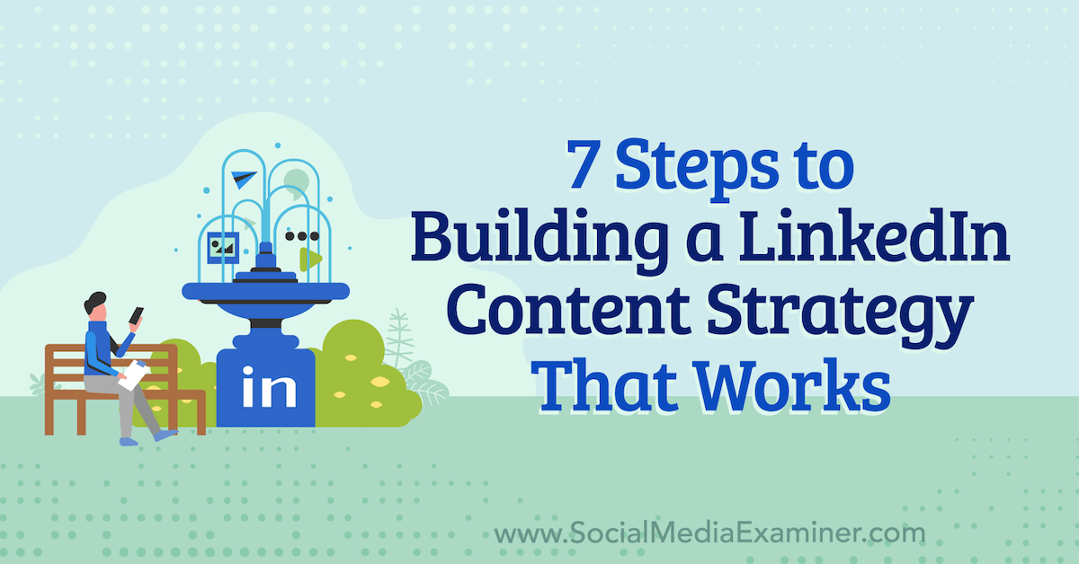 7 Steps to Building a LinkedIn Content Strategy That Works