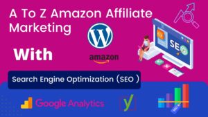A To Z  Amazon Affiliate Marketing With Search Engine Optimization SEO