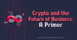 Crypto and the Future of Business: A Primer