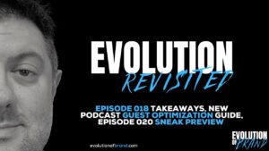 Evolution Revisited: Episode 018 Takeaways, New Guest Optimization Guide, Episode 020 Preview