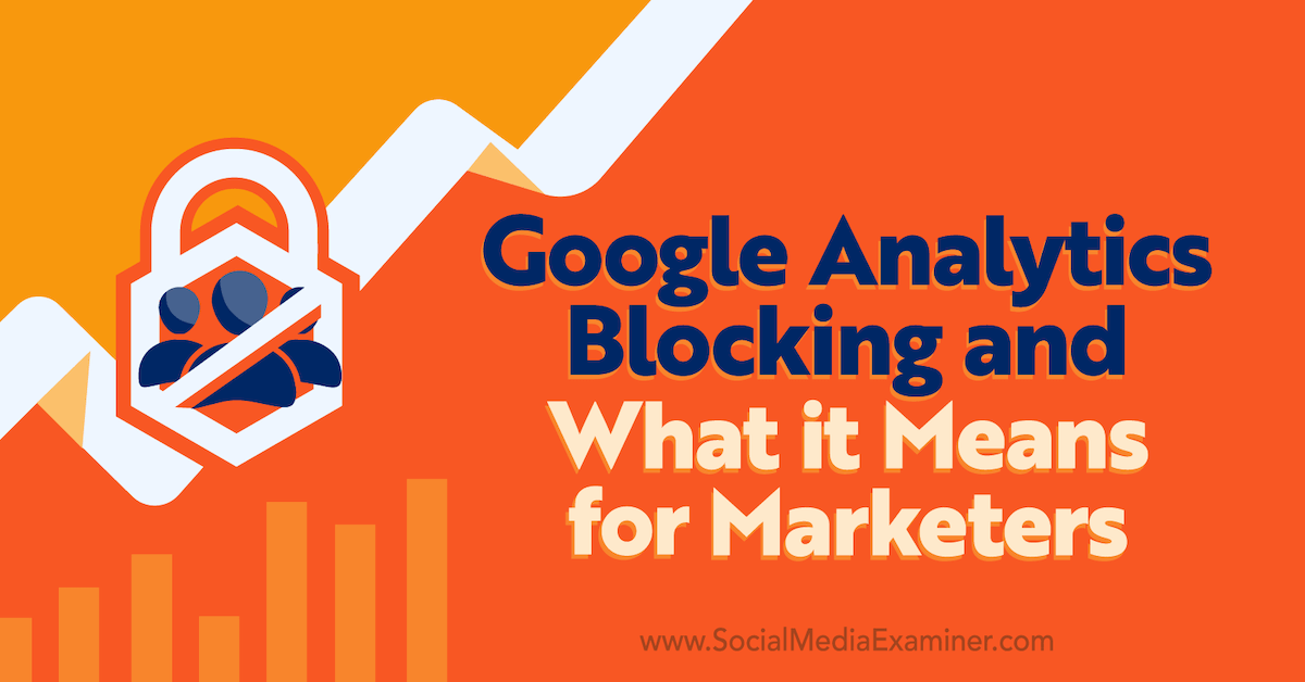 Google Analytics Blocking and What It Means for Marketers