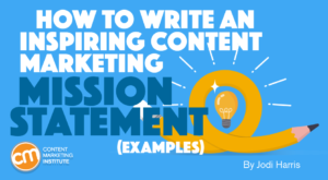 How To Write an Inspiring Content Marketing Mission Statement [Examples]