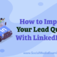 How to Improve Your Lead Quality With LinkedIn Ads