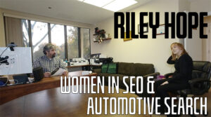 Riley Hope On Women In SEO & Automotive Search