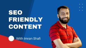 SEO Friendly Content: How to Create Search Engine Friendly Content? Content Writing with Imran Shafi