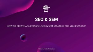 SEO & SEM: How to Make your Startup Stand Out on Search Engines