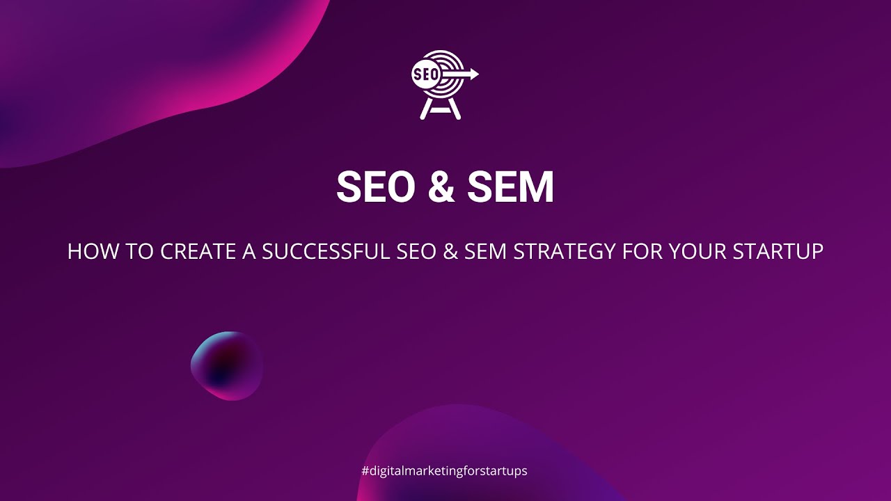 SEO & SEM: How to Make your Startup Stand Out on Search Engines