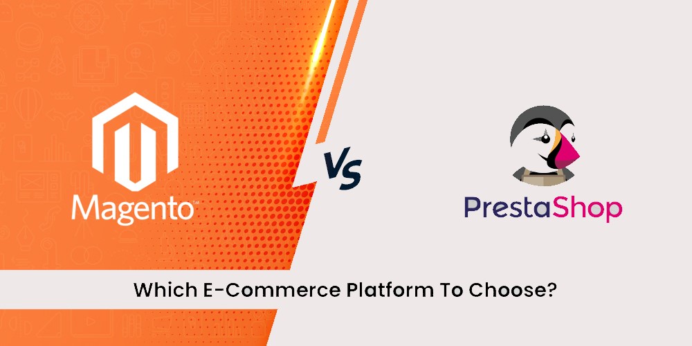 Which is better for your eCommerce platform choice: Magento or PrestaShop?