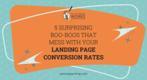 5 Surprising Boo-Boos That Mess with Your Landing Page Conversion Rates