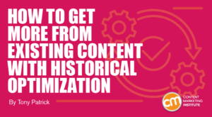 How To Get More From Existing Content With Historical Optimization