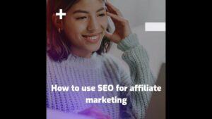 How To Use SEO For Affiliate Marketing And Make More Money