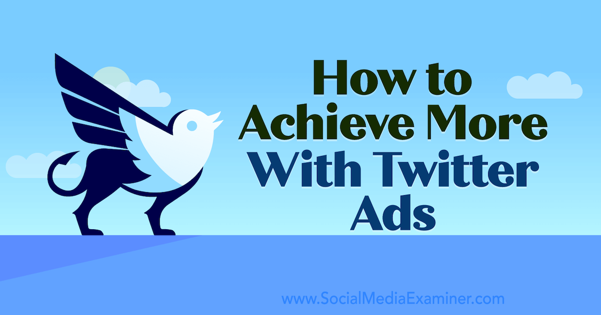 How to Achieve More With Twitter Ads