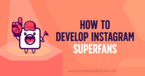 How to Develop Instagram Superfans