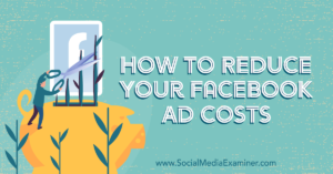 How to Reduce Your Facebook Ad Costs