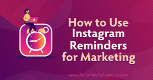 How to Use Instagram Reminders for Marketing