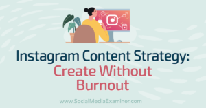 Instagram Content Strategy: Create Without Burnout