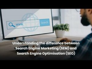 The difference between Search Engine Marketing (SEM) and Search Engine Optimisation (SEO)
