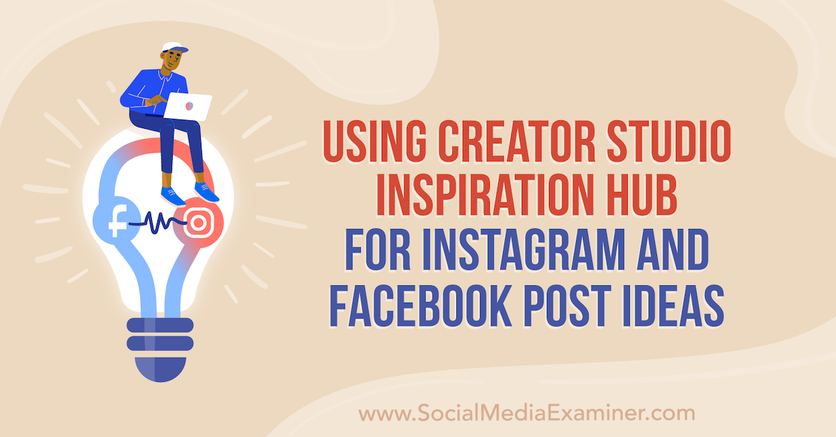 Using Creator Studio Inspiration Hub for Instagram and Facebook Post Ideas